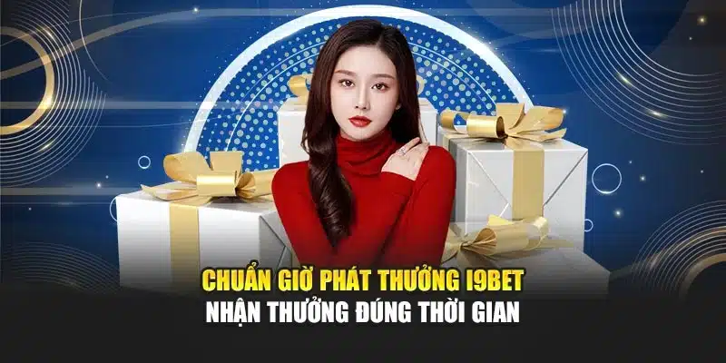 Chuẩn Giờ Phát Thưởng I9Bet – Nhận Thưởng Đúng Thời Gian 3 Chuẩn Giờ Phát Thưởng I9Bet – Nhận Thưởng Đúng Thời Gian