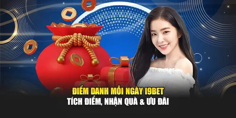 Điểm Danh Mỗi Ngày I9Bet – Tích Điểm, Nhận Quà & Ưu Đãi 1 Điểm Danh Mỗi Ngày I9Bet – Tích Điểm, Nhận Quà & Ưu Đãi