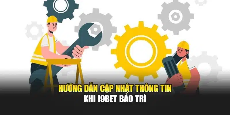 Hướng dẫn cập nhật thông tin khi I9Bet bảo trì
