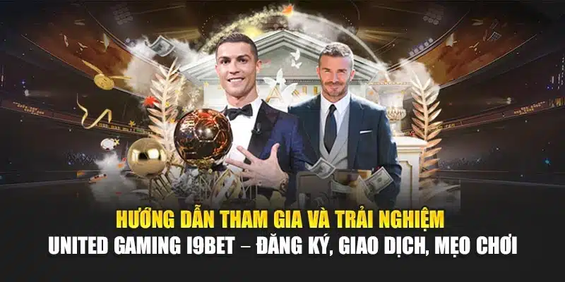 Hướng dẫn tham gia và trải nghiệm United Gaming I9Bet – Đăng ký, giao dịch, mẹo chơi