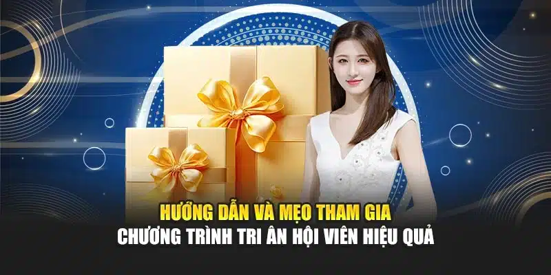 Hướng dẫn và mẹo tham gia chương trình tri ân hội viên hiệu quả