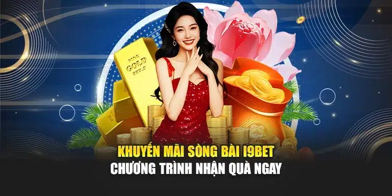 Khuyến Mãi Sòng Bài I9Bet – Chương Trình Nhận Quà Ngay 8 Khuyến Mãi Sòng Bài I9Bet – Chương Trình Nhận Quà Ngay