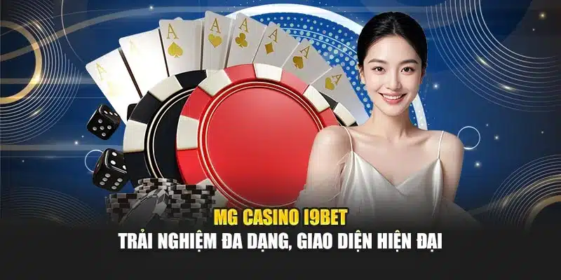MG Casino I9Bet – Trải Nghiệm Đa Dạng, Giao Diện Hiện Đại 1 MG Casino I9Bet – Trải Nghiệm Đa Dạng, Giao Diện Hiện Đại