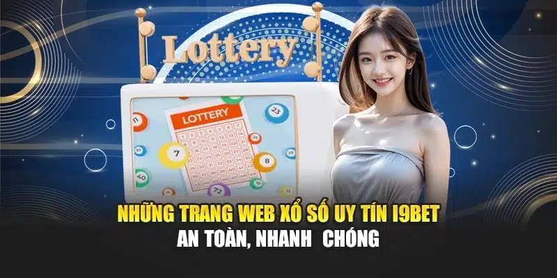 Những Trang Web Xổ Số Uy Tín I9Bet – An Toàn, Nhanh Chóng 2 Những Trang Web Xổ Số Uy Tín I9Bet – An Toàn, Nhanh Chóng