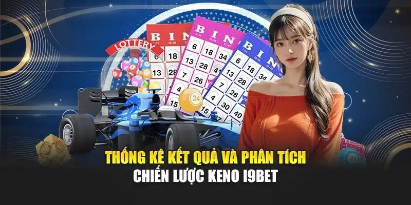 Thống kê kết quả và phân tích chiến lược Keno I9Bet