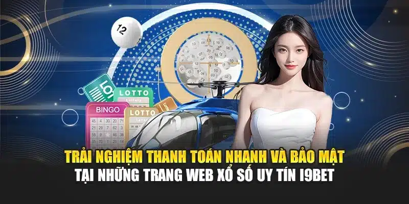 Trải nghiệm thanh toán nhanh và bảo mật tại những trang web xổ số uy tín I9Bet
