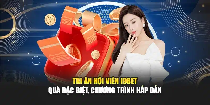 Tri Ân Hội Viên I9Bet – Quà Đặc Biệt, Chương Trình Hấp Dẫn 4 Tri Ân Hội Viên I9Bet – Quà Đặc Biệt, Chương Trình Hấp DẫnTri Ân Hội Viên I9Bet – Quà Đặc Biệt, Chương Trình Hấp Dẫn