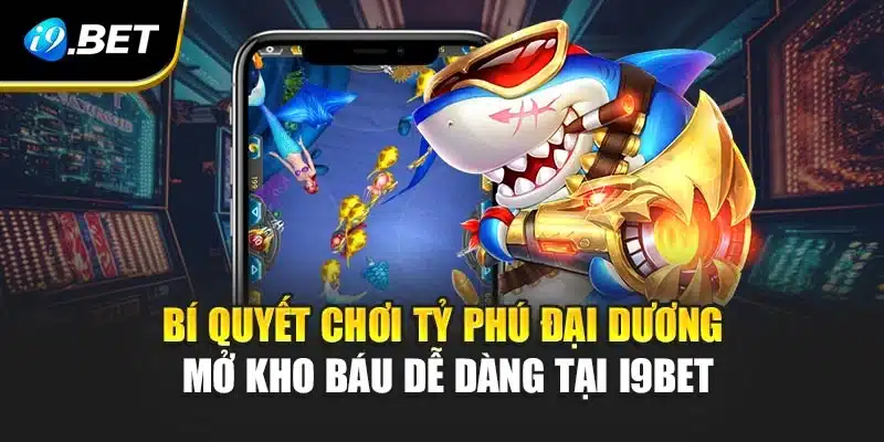 Bí Quyết Chơi Tỷ Phú Đại Dương Mở Kho Báu Dễ Dàng Tại i9Bet 6 Bí Quyết Chơi Tỷ Phú Đại Dương Mở Kho Báu Dễ Dàng Tại i9Bet