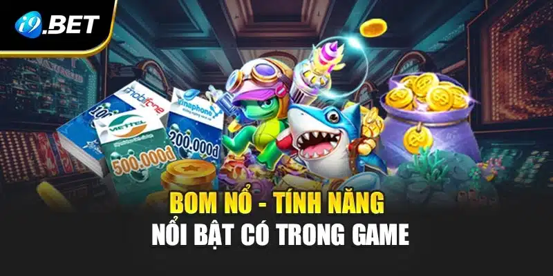 Bom nổ - Tính năng nổi bật có trong game