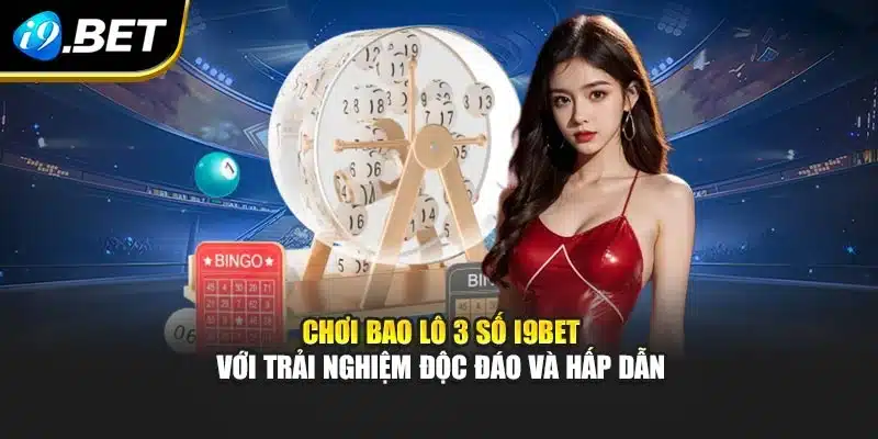 Chơi Bao Lô 3 Số I9bet Với Trải Nghiệm Độc Đáo Và Hấp Dẫn 9 Chơi Bao Lô 3 Số I9bet Với Trải Nghiệm Độc Đáo Và Hấp Dẫn