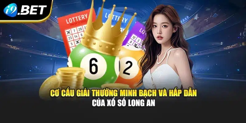 Cơ cấu giải thưởng minh bạch và hấp dẫn của xổ số Long An