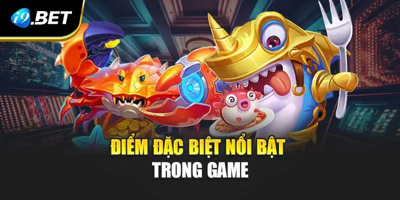 Điểm đặc biệt nổi bật có trong game