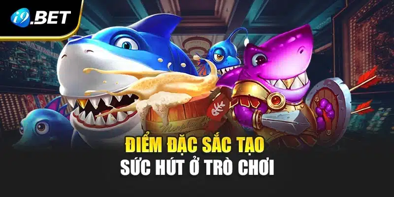 Điểm đặc sắc tạo sức hút ở trò chơi