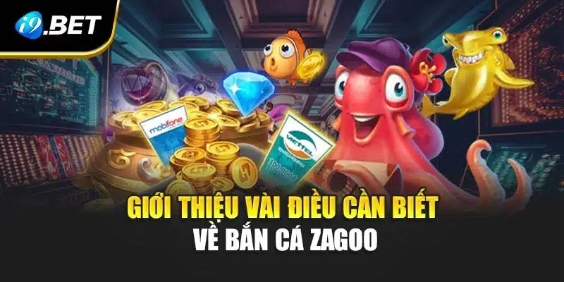 Giới thiệu vài điều cần biết về bắn cá Zagoo