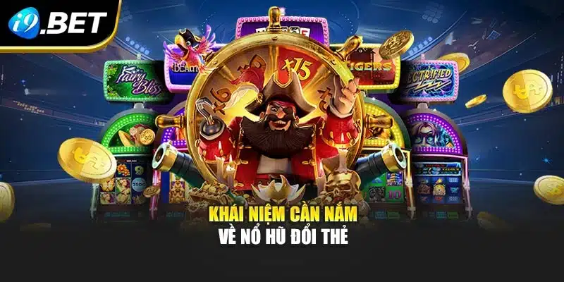 Khái niệm cần nắm về Nổ Hũ Đổi Thẻ