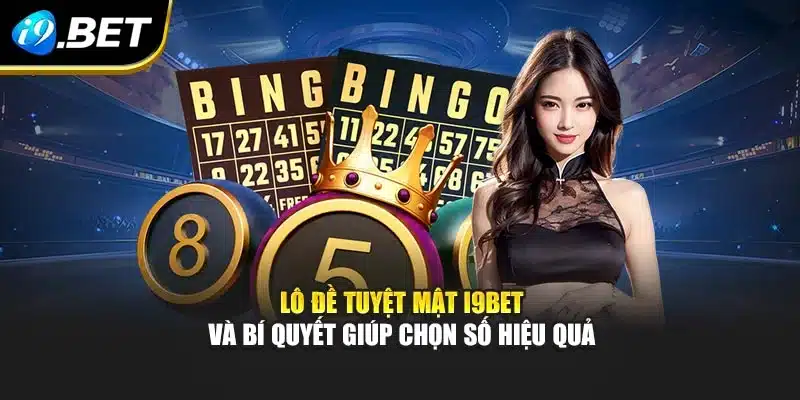 Lô Đề Tuyệt Mật I9bet Và Bí Quyết Giúp Chọn Số Hiệu Quả 4 Lô Đề Tuyệt Mật I9bet Và Bí Quyết Giúp Chọn Số Hiệu Quả