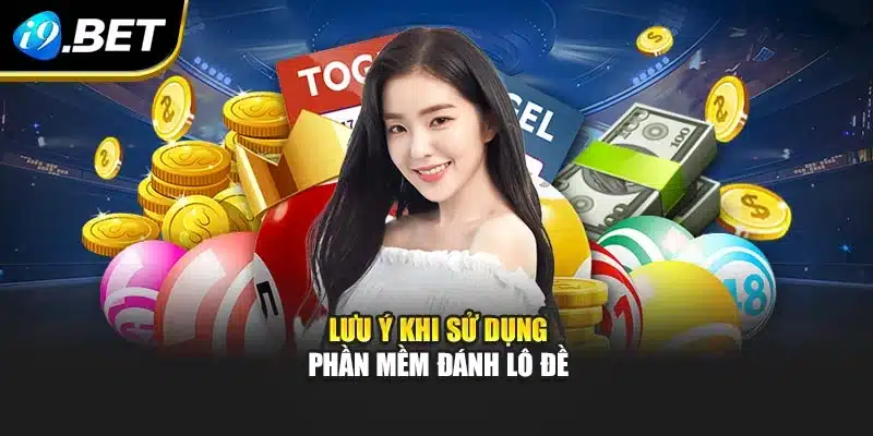 Lưu ý khi sử dụng phần mềm đánh lô đề