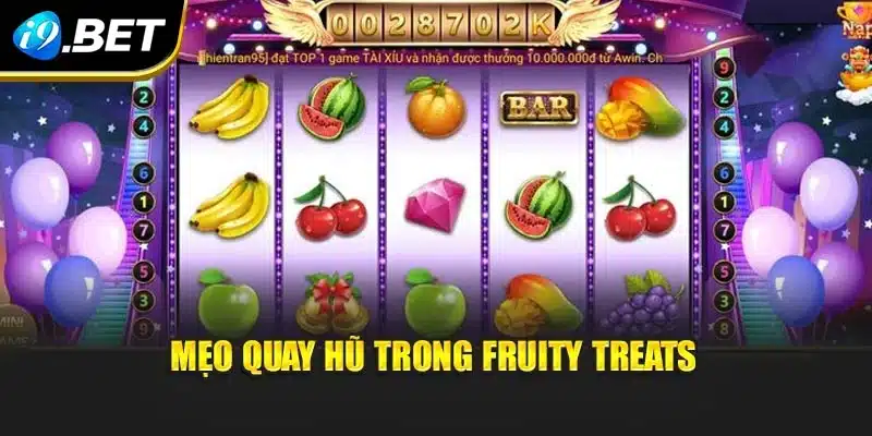 Mẹo quay hũ trong Fruity Treats