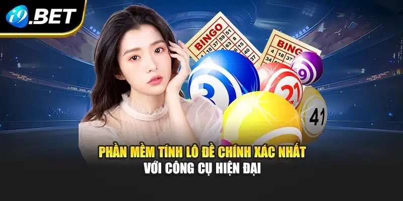 Phần mềm tính lô đề chính xác nhất với công cụ hiện đại