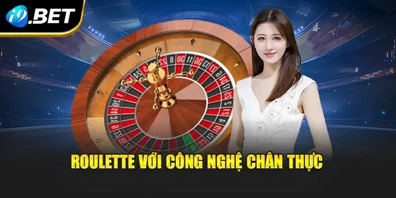 Roulette với công nghệ chân thực