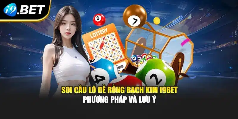 Soi Cầu Lô Đề Rồng Bạch Kim I9bet – Phương Pháp Và Lưu Ý 3 Soi Cầu Lô Đề Rồng Bạch Kim I9bet – Phương Pháp Và Lưu Ý