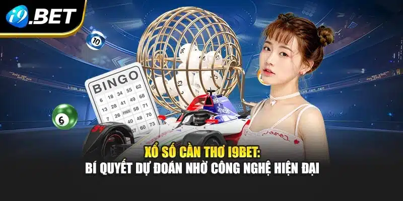 Xổ Số Cần Thơ I9bet: Bí Quyết Dự Đoán Nhờ Công Nghệ Hiện Đại 4 Xổ Số Cần Thơ I9bet: Bí Quyết Dự Đoán Nhờ Công Nghệ Hiện Đại